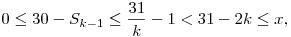0\le 30-S_{k-1}\le \frac{31}{k}-1<31-2k\le x,
