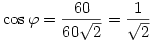 \cos\varphi=\frac{60}{60\sqrt2}=\frac{1}{\sqrt2}