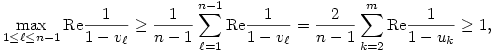  \max\limits_{1\le\ell\le n-1} \mathrm{Re}\frac1{1-v_\ell} \ge \frac1{n-1}\sum_{\ell=1}^{n-1} \mathrm{Re}\frac1{1-v_\ell} = \frac2{n-1}\sum_{k=2}^m \mathrm{Re}\frac1{1-u_k} \ge 1, 