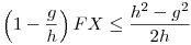 
\left(1-\frac{g}{h}\right)FX \le \frac{h^2-g^2}{2h}
