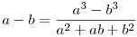 a-b=\frac{a^3-b^3}{a^2+ab+b^2}