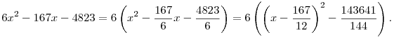 6x^2-167x-4823=6\left(x^2-\frac{167}{6}x-\frac{4823}{6}\right)=6\left(\left(x-\frac{167}{12}\right)^2-\frac{143641}{144}\right).
