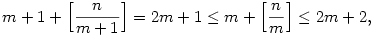 m+1+\Bigl[\frac{n}{m+1}\Bigr]=2m+1\le m +\Bigl[\frac{n}{m}\Bigr]\le 2m+2,