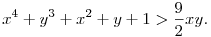 x^4 + y^3 + x^2 + y + 1 > \frac{9}{2}xy . 