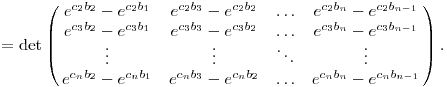  = \det\left(\matrix{
e^{c_2b_2}-e^{c_2b_1} &
e^{c_2b_3}-e^{c_2b_2} & \dots  & e^{c_2b_n}-e^{c_2b_{n-1}} \cr
e^{c_3b_2}-e^{c_3b_1} &
e^{c_3b_3}-e^{c_3b_2} & \dots  & e^{c_3b_n}-e^{c_3b_{n-1}} \cr
\vdots & \vdots & \ddots & \vdots \cr
e^{c_nb_2}-e^{c_nb_1} &
e^{c_nb_3}-e^{c_nb_2} & \dots  & e^{c_nb_n}-e^{c_nb_{n-1}} \cr
}\right).