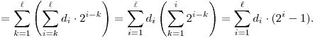 
  = \sum_{k=1}^\ell \left(\sum_{i=k}^\ell d_i \cdot 2^{i-k}\right) =
  \sum_{i=1}^\ell d_i \left(\sum_{k=1}^i 2^{i-k}\right) =
  \sum_{i=1}^\ell d_i \cdot (2^i-1).
