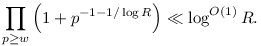 \prod_{p\geq w}\left(1+p^{-1-1/\log R}\right)\ll \log^{O(1)} R.