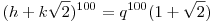 (h+k\sqrt{2})^{100}=q^{100}(1+\sqrt{2})