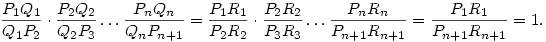 {P_1Q_1\over Q_1P_2}\cdot{P_2Q_2\over Q_2P_3}\ldots
{P_nQ_n\over Q_nP_{n+1}}=
{P_1R_1\over P_2R_2}\cdot{P_2R_2\over P_3R_3}\ldots
{P_nR_n\over P_{n+1}R_{n+1}}=
{P_1R_1\over P_{n+1}R_{n+1}}=1.