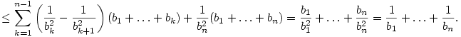 \le
\sum_{k=1}^{n-1}\left(\frac1{b_k^2}-\frac1{b_{k+1}^2}\right)
(b_1+\dots+b_k)+\frac1{b_n^2}(b_1+\dots+b_n)=
\frac{b_1}{b_1^2}+\dots+\frac{b_n}{b_n^2}=
\frac1{b_1}+\dots+\frac1{b_n}.
