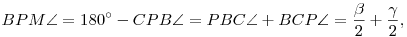 
BPM\sphericalangle = 
180^\circ - CPB\sphericalangle = 
PBC\sphericalangle + BCP\sphericalangle = 
\frac\beta2 + \frac\gamma2,
