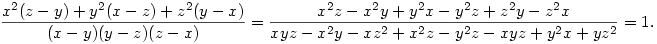 \frac{x^2(z-y)+y^2(x-z)+z^2(y-x)}{(x-y)(y-z)(z-x)}=\frac{x^2z-x^2y+y^2x-y^2z+z^2y-z^2x}{xyz-x^2y-xz^2+x^2z-y^2z-xyz+y^2x+yz^2}=1.
