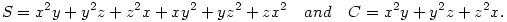 
S= x^2y+y^2z+z^2x+xy^2+yz^2+zx^2\quad\mbox{and}\quad C=x^2y+y^2z+z^2x.
