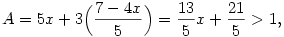 A=5x+3\Bigl({7-4x\over 5}\Bigr)={13\over 5}x+{21\over 5} > 1,