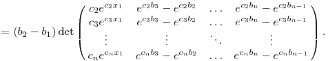 
= (b_2-b_1)\det\left(\matrix{
c_2e^{c_2x_1} & e^{c_2b_3}-e^{c_2b_2} & \dots  & e^{c_2b_n}-e^{c_2b_{n-1}} \cr
c_3e^{c_3x_1} & e^{c_3b_3}-e^{c_3b_2} & \dots  & e^{c_3b_n}-e^{c_3b_{n-1}} \cr
\vdots & \vdots & \ddots & \vdots \cr
c_ne^{c_nx_1} & e^{c_nb_3}-e^{c_nb_2} & \dots  & e^{c_nb_n}-e^{c_nb_{n-1}} \cr
}\right).