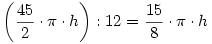 \left({45\over2}\cdot\pi\cdot h\right):12={15\over8}\cdot\pi\cdot h