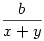 \frac{b}{x+y}