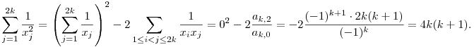 
\sum_{j=1}^{2k}\frac1{x_j^2} = 
\left(\sum_{j=1}^{2k}\frac1{x_j}\right)^2 - 2\sum_{1\le i<j\le 2k}
\frac1{x_ix_j} = 0^2 -2\frac{a_{k,2}}{a_{k,0}} =
 -2\frac{(-1)^{k+1}\cdot 2k(k+1)}{(-1)^k} = 4k(k+1).
