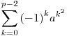 
\sum_{k=0}^{p-2} {(-1)}^k a^{k^2}
