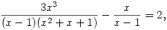 {3x^3\over(x-1)(x^2+x+1)}-{x\over x-1}=2,