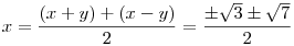x = \frac{(x+y)+(x-y)}2 = \frac{\pm\sqrt3\pm\sqrt7}2