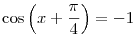 \cos \left(x +\frac{\pi}{4}\right)=-1