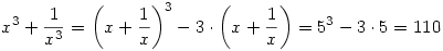 x^3+{1\over x^3}=\left(x+{1\over x}\right)^3-3\cdot\left(x+{1\over x}\right)=5^3-3\cdot5=110