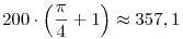 200\cdot\left(\frac\pi4+1\right)\approx 357,1
