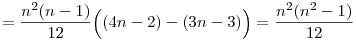 =\frac{n^2(n-1)}{12}\Bigl( (4n-2)-(3n-3) \Bigr)
=\frac{n^2(n^2-1)}{12}
