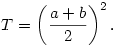 T=\left(\frac{a+b}{2}\right)^2.