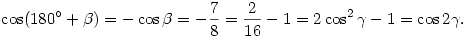 \cos(180^\circ+\beta)=-\cos\beta=-\frac{7}{8}=\frac{2}{16}-1=
2\cos^2\gamma-1=\cos2\gamma.