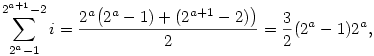 \sum_{2^a-1}^{2^{a+1}-2}i={2^a\bigl(2^a-1)+(2^{a+1}-2)\bigr)\over 2}=
{3\over 2}(2^a-1)2^a,