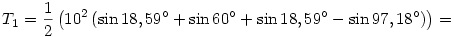 T_1=\frac12\left(10^2\left(\sin18,59^{\circ}+\sin60^{\circ}+\sin18,59^{\circ}-\sin97,18^{\circ}\right)\right)=