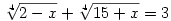 \root4\of{2 - x} + \root4\of{15 + x} = 3