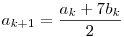 a_{k+1}=\dfrac{a_k+7b_k}2