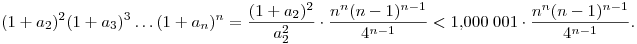 
(1+a_2)^2 (1+a_3)^3 \ldots (1+a_n)^n =
\frac{(1+a_2)^2}{a_2^2} \cdot \frac{n^n(n-1)^{n-1}}{4^{n-1}} <
1{,}000\;001 \cdot \frac{n^n(n-1)^{n-1}}{4^{n-1}}.
