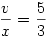 \frac{v}{x}= \frac{5}{3}