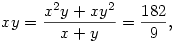 xy=\frac{x^2y+xy^2}{x+y}=\frac{182}{9},