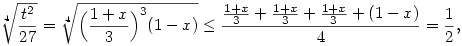 \root4\of{t^2\over 27}=\root4\of{\Bigl({1+x\over 3}\Bigr)^3(1-x)}\le
{{1+x\over 3}+{1+x\over 3}+{1+x\over 3}+(1-x)\over 4}={1\over 2},