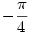 -\frac{\pi}4