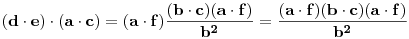 (\bf{d}\cdot \bf{e})\cdot (\bf{a}\cdot \bf{c})=(\bf{a}\cdot \bf{f})\frac{(\bf{b}\cdot \bf{c})(\bf{a}\cdot \bf{f})}{\bf{b}^2}=\frac{(\bf{a}\cdot \bf{f})(\bf{b}\cdot \bf{c})(\bf{a}\cdot \bf{f})}{\bf{b}^2}