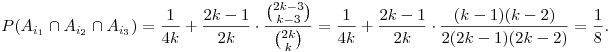 
  P(A_{i_1}\cap A_{i_2}\cap A_{i_3}) =
  \frac1{4k} + \frac{2k-1}{2k}\cdot
  \frac{\binom{2k-3}{k-3}}{\binom{2k}{k}} =
  \frac1{4k} + \frac{2k-1}{2k}\cdot \frac{(k-1)(k-2)}{2(2k-1)(2k-2)} =
  \frac18.

