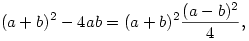(a+b)^2-4ab=(a+b)^2{(a-b)^2\over 4},