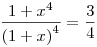 \frac{1+x^4}{{(1+x)}^4} = \frac{3}{4}