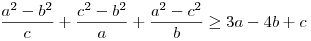 \frac{a^{2}-b^{2}}{c} +\frac{c^{2}-b^{2}}{a}
+\frac{a^{2}-c^{2}}{b}\ge 3a-4b+c