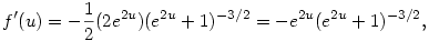 f'(u)=-\frac{1}{2}(2e^{2u})(e^{2u}+1)^{-3/2}=-e^{2u}(e^{2u}+1)^{-3/2},
