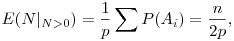  E(N|_{N>0}) = \frac1p\sum P(A_i) = \frac{n}{2p}, 