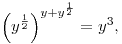 \left(y^{\frac12}\right)^{y+y^\frac12}=y^3,