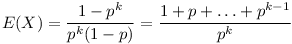 E(X)=\frac{1-p^k}{p^k(1-p)}=\frac{1+p+\dots+p^{k-1}}{p^k}