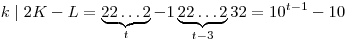 k\mid 2K-L=\underbrace{22\ldots2}_t-1\underbrace{22\ldots2}_{t-3}32=
10^{t-1}-10